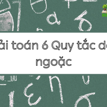 Giải toán 6 Bài 15 Quy tắc dấu ngoặc trang  67 – KNTT