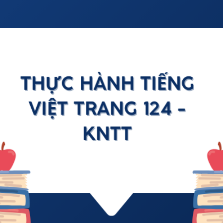 Soạn văn 6 Thực hành tiếng việt trang 124 – Kết nối tri thức