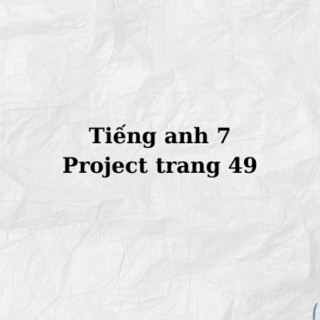 Tiếng anh 7 Project trang 49 – Global Success