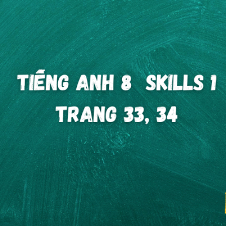 Tiếng anh 8 Skills 1 trang 33, 34 – Global Success