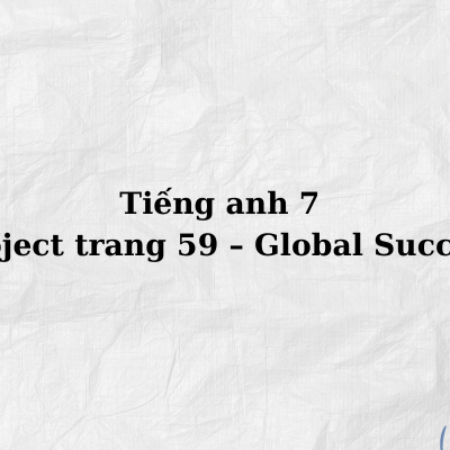 Tiếng anh 7 Project trang 59 – Global Success