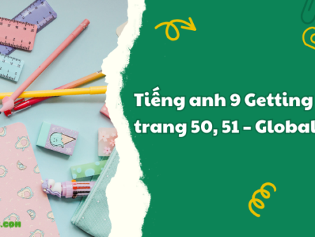 Tiếng anh 9 Getting Started trang 50, 51 – Global Success