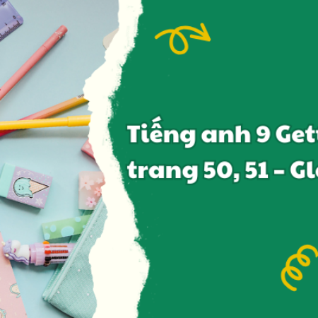 Tiếng anh 9 Getting Started trang 50, 51 – Global Success