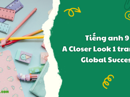 Tiếng anh 9 A Closer Look 1 trang 52 – Global Success