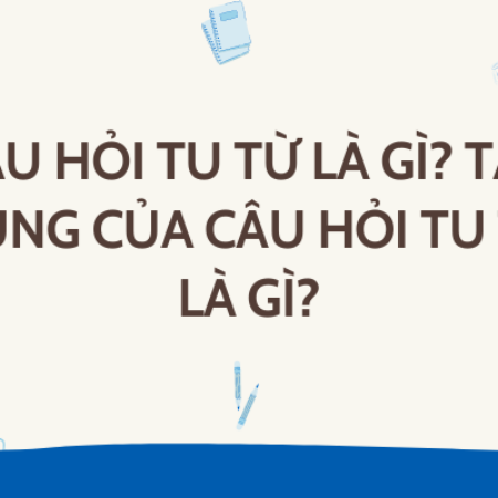 Câu hỏi tu từ là gì? Tác dụng của câu hỏi tu từ là gì?