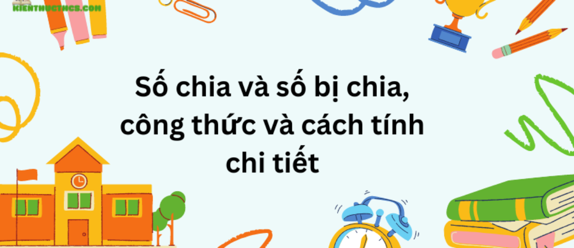 Số chia và số bị chia, công thức và cách tính chi tiết