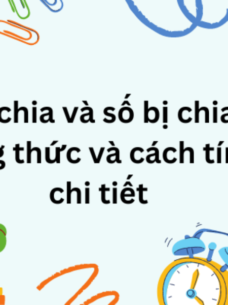 Số chia và số bị chia, công thức và cách tính chi tiết