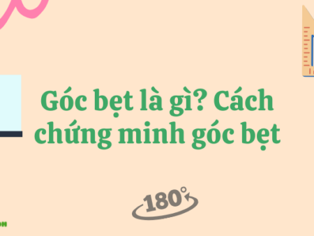 Góc bẹt là gì? Cách chứng minh góc bẹt