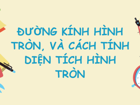 Đường kính hình tròn, và cách tính diện tích hình tròn