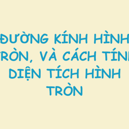 Đường kính hình tròn, và cách tính diện tích hình tròn