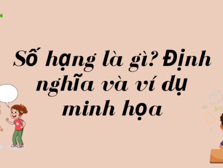 Số hạng là gì? Định nghĩa và ví dụ minh họa