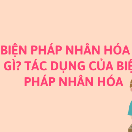 Biện pháp nhân hóa là gì? Tác dụng của biện pháp nhân hóa