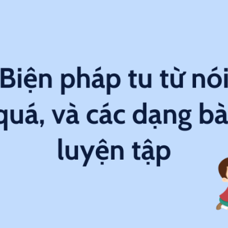 Biện pháp tu từ nói quá, và các dạng bài luyện tập