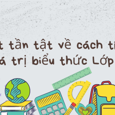 Tất tần tật về cách tính giá trị biểu thức Lớp 5