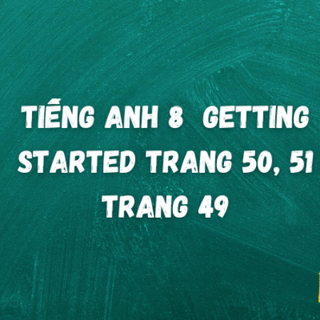 Tiếng anh 8 Getting Started trang 50, 51 – Global Success