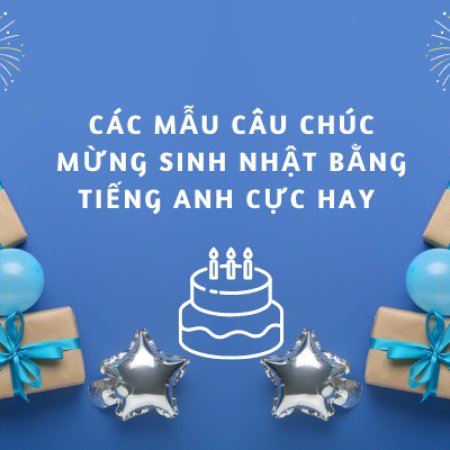 Các mẫu câu chúc mừng sinh nhật bằng tiếng anh cực hay