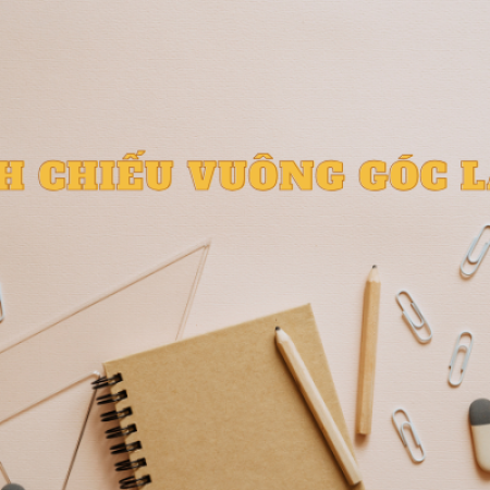 Hình chiếu vuông góc là gì? Bài tập và cách vẽ chi tiết