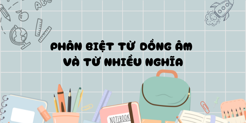 Phân biệt từ đồng âm và từ nhiều nghĩa