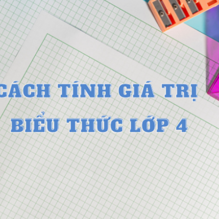 Lí thuyết & bài tập tính giá trị biểu thức lớp 4 có đáp án