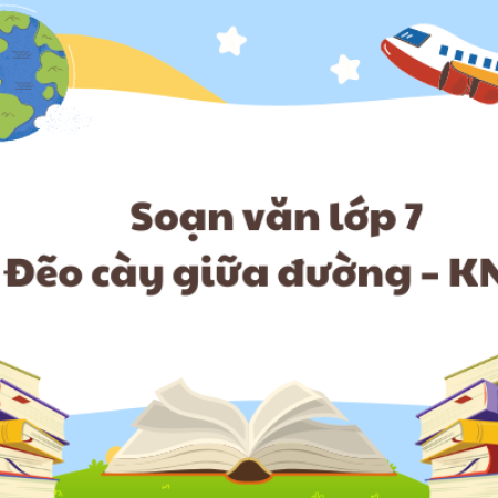 Soạn văn lớp 7 Đẽo cày giữa đường – KNTT