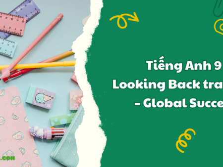 Tiếng Anh 9 Looking Back trang 58 – Global Success