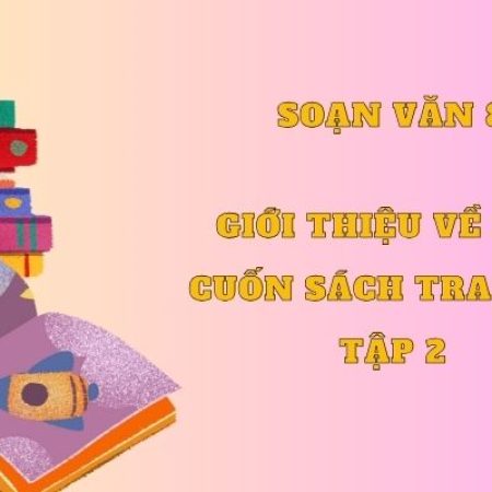 Soạn văn 8: Giới thiệu về một cuốn sách trang 31 tập 2 – KNTT