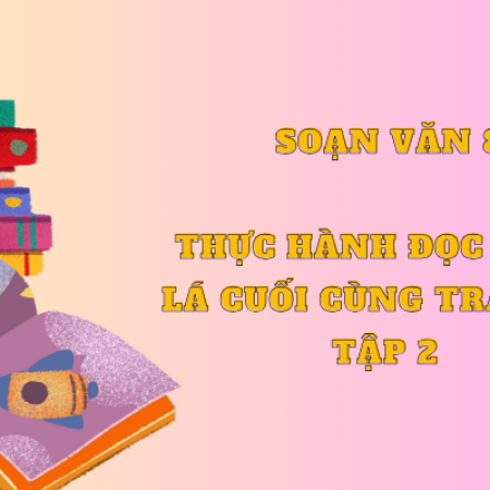 Soạn văn 8: Thực hành đọc Chiếc lá cuối cùng trang 33 tập 2  – KNTT