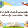 Viết bài văn kể lại sự việc về nhân vật lịch sử lớp 7 tập 2