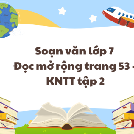 Soạn văn lớp 7 Đọc mở rộng trang 53 – KNTT tập 2