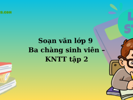 Soạn văn lớp 9 Ba chàng sinh viên – KNTT tập 2