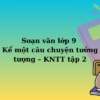 Soạn văn lớp 9 Kể một câu chuyện tưởng tượng – KNTT tập 2