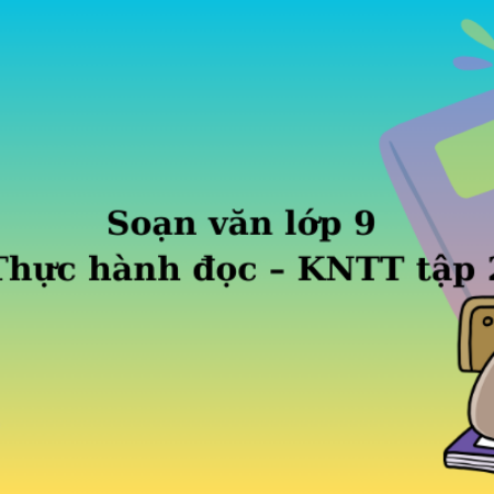 Soạn văn lớp 9 Thực hành đọc – KNTT tập 2