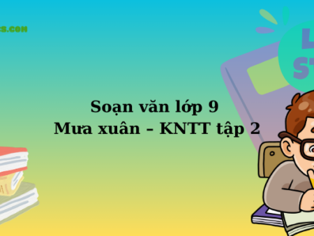 Soạn văn lớp 9 Mưa xuân – KNTT tập 2