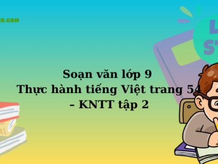 Soạn văn lớp 9 Thực hành tiếng Việt trang 54 – KNTT tập 2