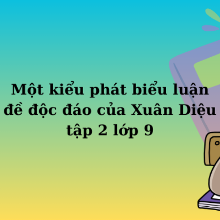 Một kiểu phát biểu luận đề độc đáo của Xuân Diệu tập 2 lớp 9