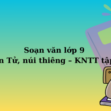 Soạn văn lớp 9 Yên Tử, núi thiêng – KNTT tập 2