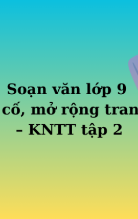 Soạn văn lớp 9 Củng cố, mở rộng trang 109 – KNTT tập 2