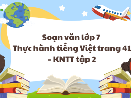 Soạn văn lớp 7 Thực hành tiếng Việt trang 41 – KNTT tập 2