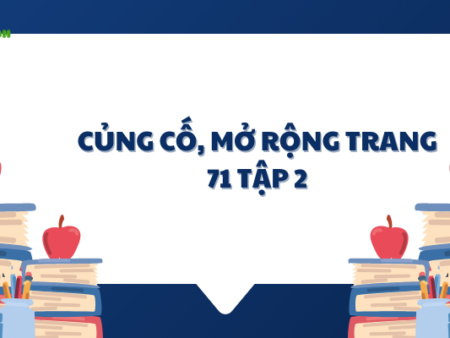 Soạn văn 6: Củng cố mở rộng trang 71 tập 2  – KNTT