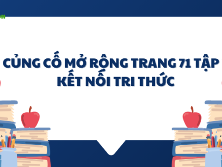 Soạn văn 6: Củng cố mở rộng trang 71 tập 2 – KNTT