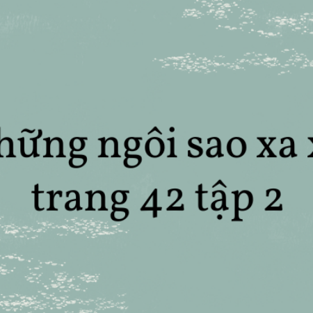 Soạn văn 8: Những ngôi sao nxa xôi trang 42 tập 2 – KNTT