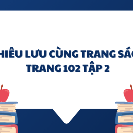 Soạn văn 6: Phiêu lưu cùng trang sách trang 102 tập 2 – KNTT