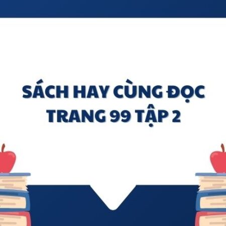 Soạn văn 6: Sách hay cùng đọc trang 99 tập 2 – KNTT