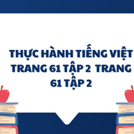 Soạn văn 6: Thực hành tiếng việt trang 61 tập 2  – Kết nối tri thức 