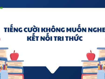 Soạn văn 6: Tiếng cười không muốn nghe – Kết nối tri thức