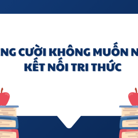 Soạn văn 6: Tiếng cười không muốn nghe – Kết nối tri thức