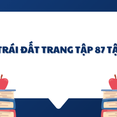 Soạn văn 6: Trái Đất trang tập 87 tập 2 – Kết nối tri thức