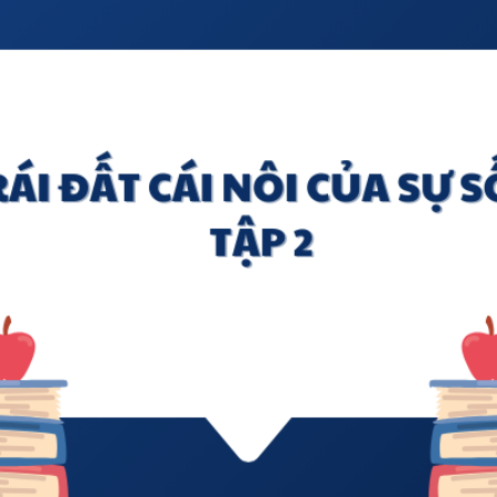 Soạn văn 6: Trái Đất cái nôi của sự sống tập 2 kết nối tri thức 