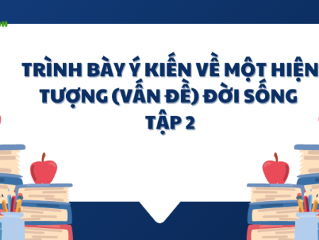 Soạn văn 6: Trình bày ý kiến về một hiện tượng…sống – KNTT 