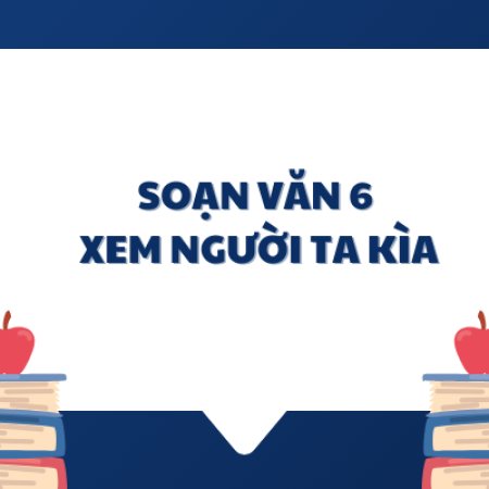 Soạn văn 6: Xem người ta kìa ! tập 2 kết nối tri thức